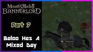 Diotior Plays Mount And Blade II: Bannerlord - Ep 7 - Baloo Has A Mixed Day