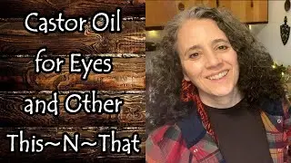 Collaborations, Castor Oil for Eye Infections and Other This~N~That