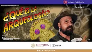 ¿Qué es la arqueología? Episodio 1