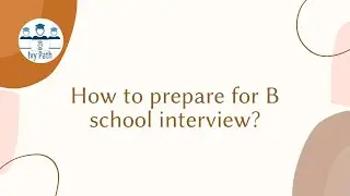 How to prepare for B school admission interview?