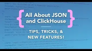All about JSON and ClickHouse®: Tips, tricks, and new features | Webinar for ClickHouse®