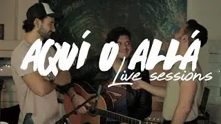 AQUÍ O ALLÁ Live Sessions - Capítulo 2 - Daher ft Johnny Sigal