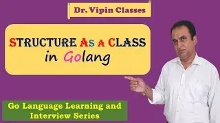 Golang Tutorials -42- Golang Structure as a Class | Dr Vipin Class