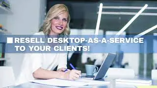 Resell Desktop-as-a-Service to Your Clients