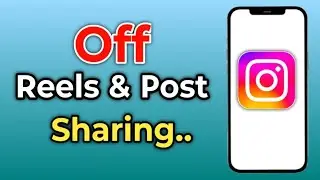 How To Turn Off Reel and Post Sharing on Instagram - Full Guide