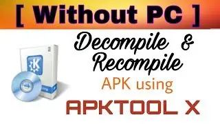 Decompile & Recompile APK using APKTOOL X (WITHOUT PC)