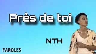 Près de toi - NTH (paroles)