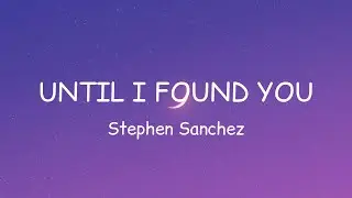 Until I Found You - Stephen Sanchez (Lyrics) | I would never fall in love again until I found her