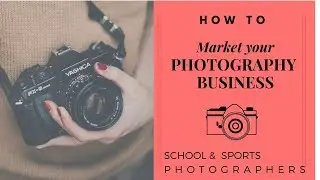 Marketing Your Photography Business - School and Sports Photographers