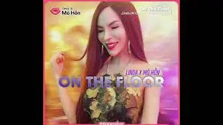 (MV) Linda Cẩm Lan Sục - On The Floor