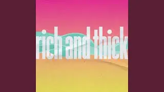 Rich and Thick