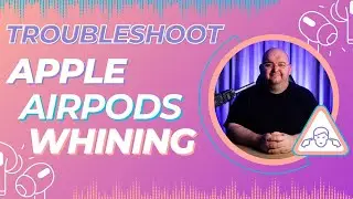 AirPods Making High-Pitched Noises -Troubleshoot