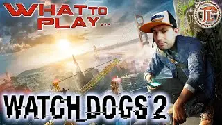 WHAT TO PLAY - WATCH_DOGS 2