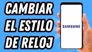 Como cambiar el estilo de reloj en Samsung (GUÍA COMPLETA)