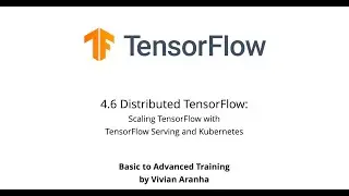 4.6 Distributed TensorFlow: Scaling TensorFlow with TensorFlow Serving and Kubernetes
