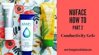 Nuface How To Part 2 - My Favorite Conductivity Gels