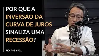 JKCast#01 Como a curva de juros se inverte e por que antecipa uma recessão?