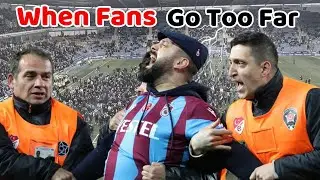 When fans go too far in Football