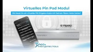 Wie baust Du ein virtuelles PIN Eingabe Modul mit Deinem Fibaro Home Center?