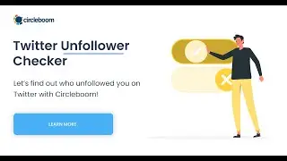 Twitter Unfollower Checker: See Who Unfollowed You on Twitter with Circleboom!