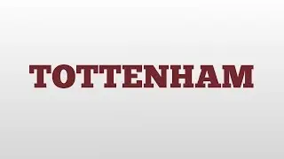 TOTTENHAM meaning and pronunciation