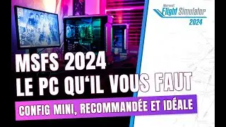 MSFS 2024 : Tout Savoir Sur Les Configurations PC Requises