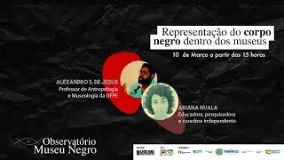 Representação do corpo negro dentro dos museus - Observatório Museu Negro