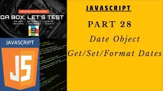 PART 28 - Date Object - Get, Set and Format dates in JavaScript