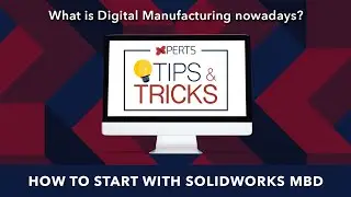 Tips and Tricks #43 – How to start with SOLIDWORKS MBD