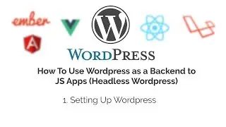 How To Use Wordpress as a Backend to JS Apps (Headless Wordpress)