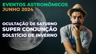 CÉU DE JUNHO 🚀 Principais Eventos astronômicos do mês de Junho!