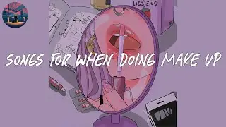 songs for doing make up 💄 chill music mix
