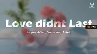 Love didn't Last (Original Mix) || by|| by Rolipso, A-Tom, Fossus feat. MiteX - on @ChillYourMind
