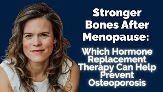 Stronger Bones After Menopause: Which Hormone Replacement Therapy Can Help Prevent Osteoporosis.
