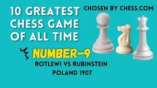 Greatest Chess Game of All Time Number 9: Rotlewi vs Rubinstein in 1907 | Epic Queen Sacrifice