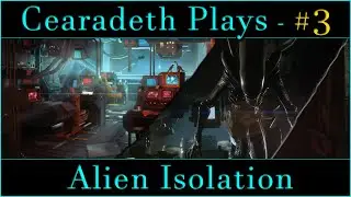@Cearadeth Plays - Alien Isolation | Part 3