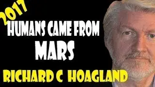 Richard C Hoagland 2017 Humans Came From s