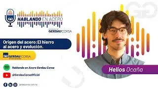 Hablando en Acero Gerdau Corsa -  La Ciencia y Evolución del Acero con Helios Ocaña
