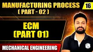 Manufacturing Process (Part-2) 16 | ECM (Part 01) | Mechanical Engineering | GATE 2025 Series