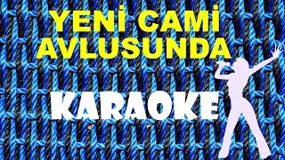 Yeni Cami Avlusunda - Karaoke