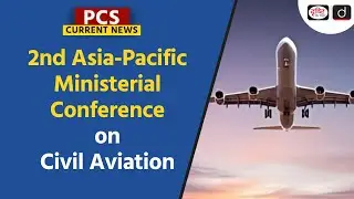2nd Asia Pacific Ministerial Conference on Civil Aviation  | PCS Current News | Drishti PCS