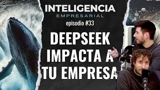 #33 ¿Cómo impacta DeepSeek a tu empresa?