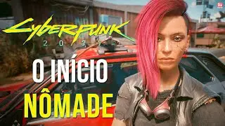 CYBERPUNK 2077 - O INÍCIO DE GAMEPLAY, Dublado em Português | CAMINHO NÔMADE