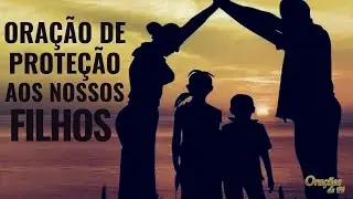 Oração de proteção aos Filhos