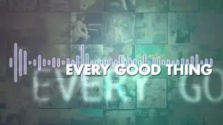 The Afters - Every Good Thing - Lyric Video
