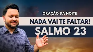 🛡️ Nada Vai Te Faltar! – Oração da Noite com o Salmo 23 | Tempo de Vitória