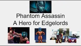 Phantom Assassin: A Hero for Edgelords