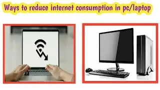 Ways to reduce internet consumption in pc/laptop.