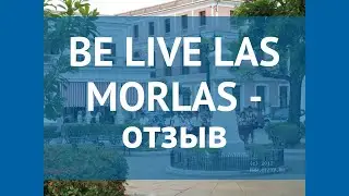BE LIVE LAS MORLAS 4* Куба Варадеро отзывы – отель БЕ ЛАЙВ ЛАС МОРЛАС 4* Варадеро отзывы видео