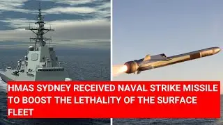 HMAS SYDNEY RECEIVED NAVAL STRIKE MISSILE TO BOOST THE LETHALITY OF THE SURFACE FLEET
